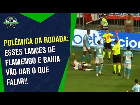 POLÊMICA! AS EXPULSÕES DO BAHIA CONTRA O FLAMENGO FORAM JUSTAS?