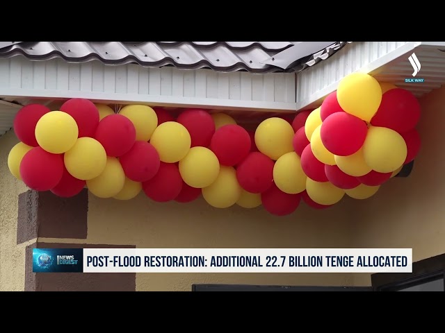 Post-flood restoration: Additional 22.7 billion tenge allocated