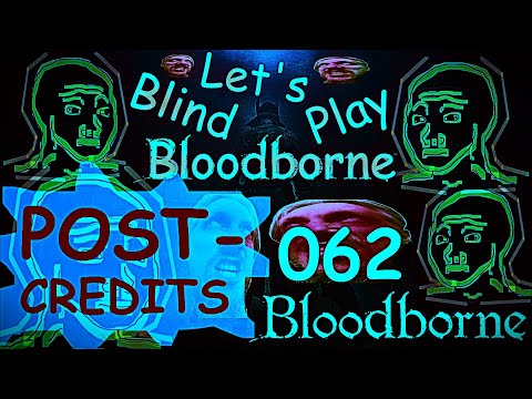 Part 62 (Post-Credits) - Bloodborne - Blind Let‘s Play
