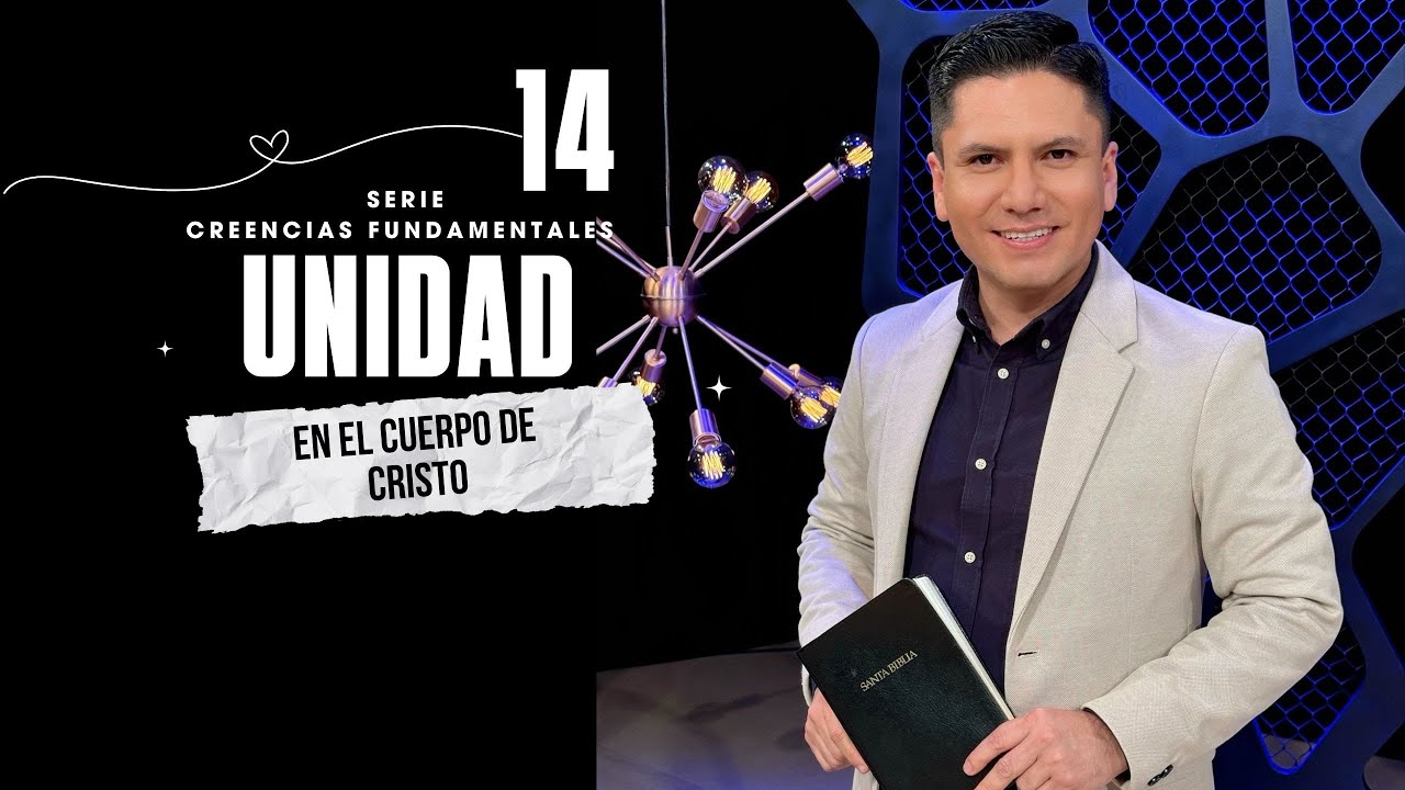 UNIDAD EN EL CUERPO DE CRISTO - SERIE CREENCIAS FUNDAMENTALES