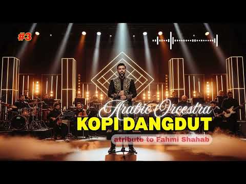 KOPI DANGDUT - Versi Orkestra Arab Megah | Tribute FAHMI SHAHAB | LAGU INDO +