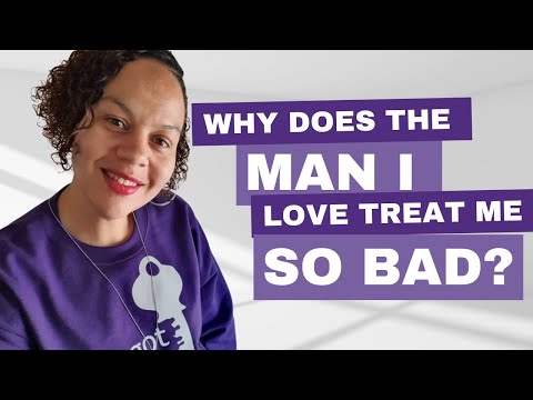 Why does my man treat me so bad? - Three tips that may assist you