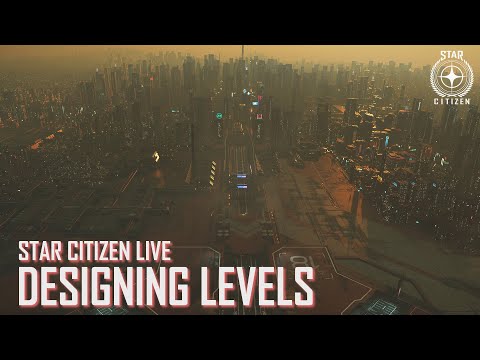 Star Citizen Live: Designing Levels