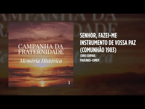 Coro Edipaul - Senhor, fazei-me instrumento de vossa paz (Comunhão 1983)