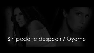 Sin poderte despedir / Óyeme