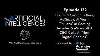 Ep.# 122: ChatGPT Search, McKinsey: AI Worth Trillions & Microsoft AI CEO: AI “New Digital Species”