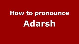How to pronounce Adarsh
