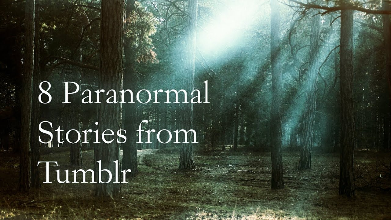 8 Paranormal Stories From Tumblr