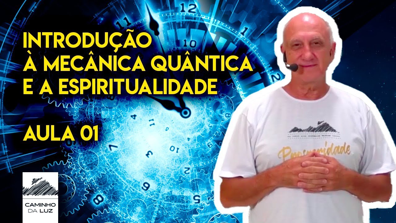 Introdução à Mecânica Quântica e a Espiritualidade - Aula 01 | Prof. Laércio Fonseca