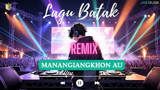 Download lagu MANANGIANGKHON AU || LAGU BATAK DJ REMIX || mp3