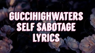 guccihighwaters - self sabotage [lyrics]