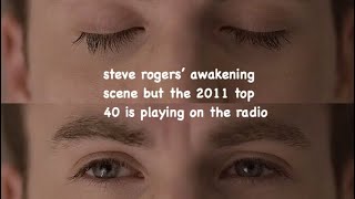 steve rogers’ awakening scene but the 2011 top 40 is playing on the radio