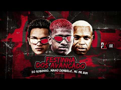 FESTINHA DOS AVANÇADO - MANO DEMBELE  EO ROBINHO - MC MR BIM