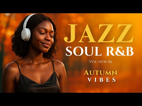 🍂 Autumn Jazz – Smooth Jazz & Soul R&B for Cozy Fall Evenings