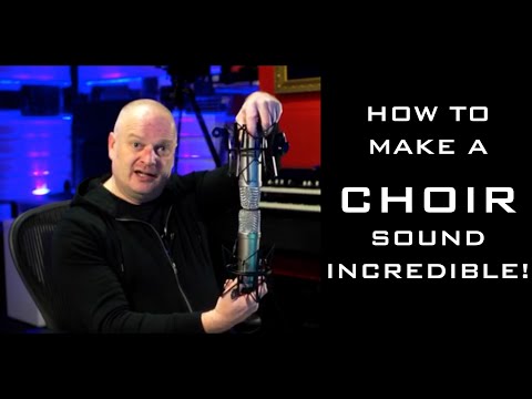 How To Make A Choir Sound Incredible