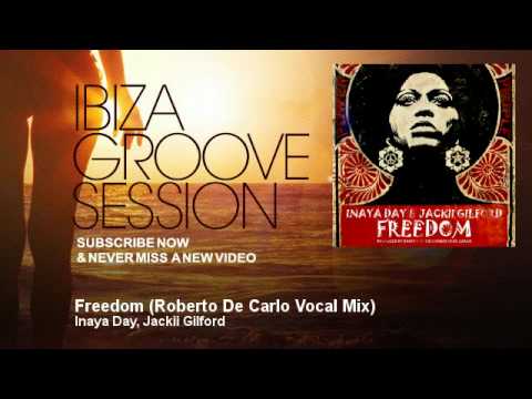 Inaya Day, Jackii Gilford - Freedom - Roberto De Carlo Vocal Mix - IbizaGrooveSession