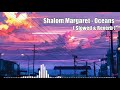 Shalom Margaret - Oceans // 𝙎𝙡𝙤𝙬𝙚𝙙 & 𝙍𝙚𝙫𝙚𝙧𝙗 | p a n i c