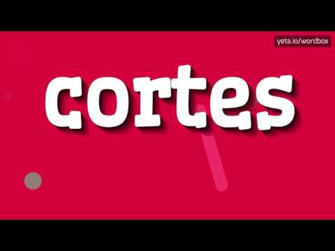 CORTES - HOW TO PRONOUNCE IT!?
