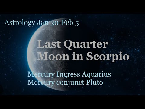 Astrology Jan 30-Feb 5 2024 - Last Qrt Moon in Scorpio + 1st ever Mercury conj Pluto in Aquarius