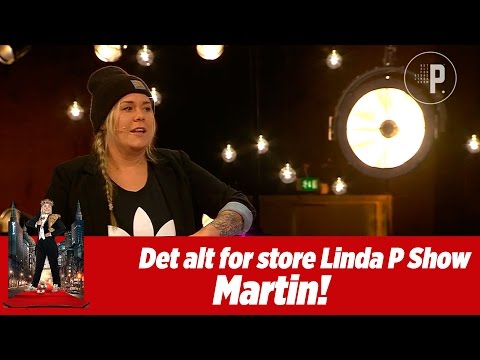 Det alt for store Linda P. show - Martin
