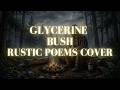 Glycerine - Bush (Rustic Poems Cover) A Rustic Reimagined Version