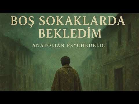 Boş Sokaklarda Bekledim | Psychedelic Anatolian Folk Rock