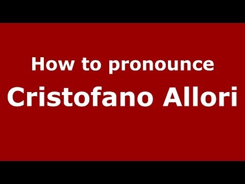 How to pronounce Cristofano Allori (Italian/Italy) - PronounceNames.com