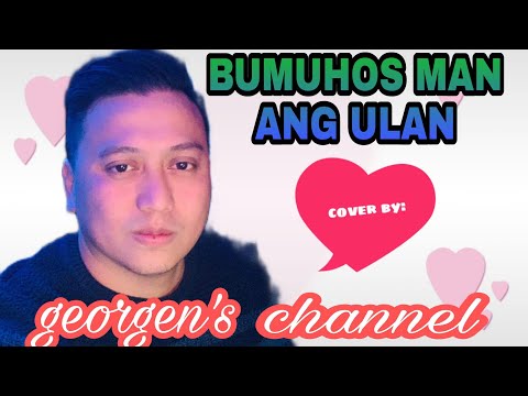 BUMUHOS MAN ANG ULAN with Lyrics / cover by: @georgenschannel2338 / @msaqua