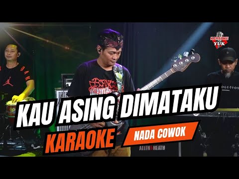 KAU ASING DIMATAKU KARAOKE NADA COWOK PRIA