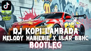 Download lagu DJ KOPI LAMBADA BOOTLEG X MELODY HABIEBIE X ULAR BBHC BY GiMBOT FVNKY REMIX mp3