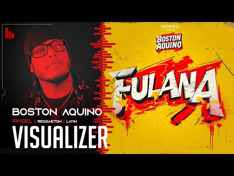 Fulana, Boston Aquino  (Vizualizer)