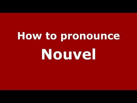How to pronounce Nouvel