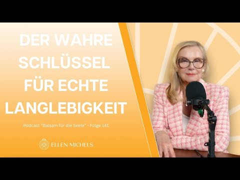Der wahre Schlüssel für echte Langlebigkeit (Folge 141 - Balsam für die Seele)