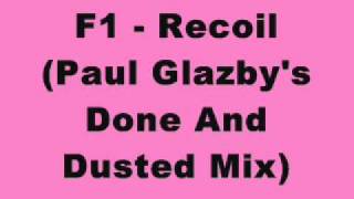 F1 - Recoil (Paul Glazby's Done And Dusted Mix)