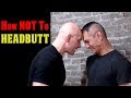 How NOT to Headbutt (Never Do This is a Fight)