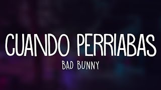 Bad Bunny - Cuando Perriabas (Letra / Lyrics)