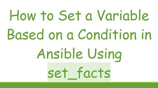Download the video "How to Set a Variable Based on a Condition in Ansible Using set_facts"