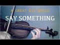 A Great Big World Say Something For Violin And Piano COVER