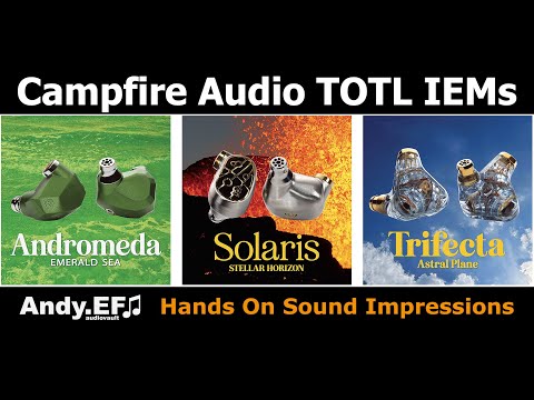 Campfire Audio Andromeda, Solaris & Trifecta Hands On Sound Impressions