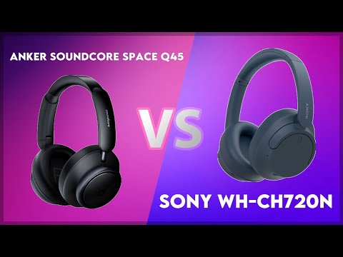 Anker Soundcore Space Q45 vs Sony WH-CH720N Technical Comparison