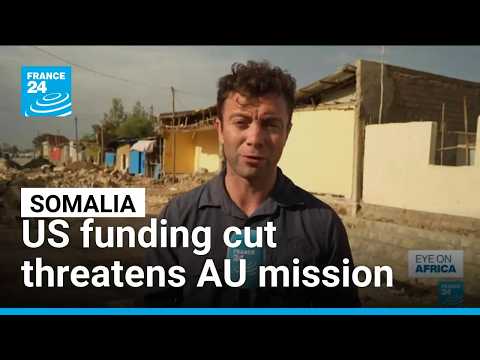 African Union mission in Somalia in question after US funding to end