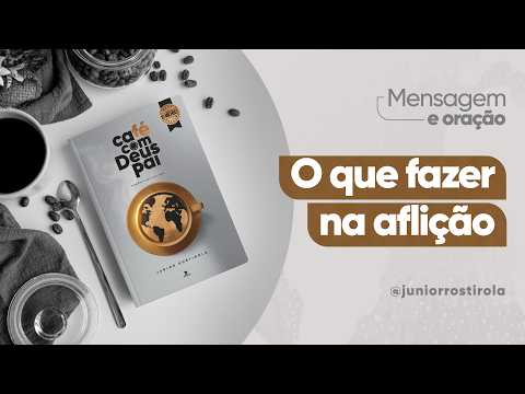 PodCast Café com Deus Pai | O Que Fazer Na Aflição