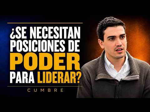¿Se Necesitan Posiciones de Poder Para Liderar? | CUMBRE