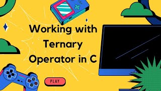 Working with Ternary Operator in C| C Tutorials for Beginners