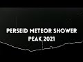 The Peak Of The Perseid Meteor Shower 2021