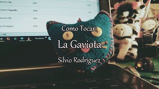 Cómo Tocar &quot;La Gaviota&quot; de Silvio Rodríguez - Tutorial Completo: Acordes, Arpegios y Rasgueo
