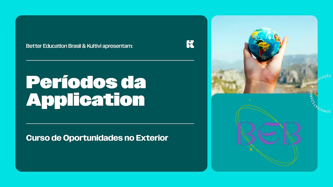 Períodos da Application | Oportunidades no Exterior | Better Education Brasil | Aula 17