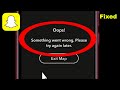 Snapchat Something Went Wrong Please Try Again Later Something Went Wrong Please Try Again