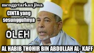 Download lagu menggetarkan hati,cinta yang sesungguhnya..AL HABIB THOHIR BIN ABDULLAH AL-KAFF. mp3