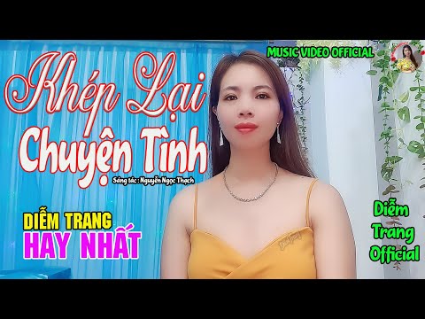 MV Khép Lại Chuyện Tình | Diễm Trang | Giọng Hát Ngọt Ngào Sâu Lắng | Làm Tan Chảy Bao Con Tim.